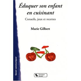 Éduquer son enfant en cuisinant ! conseils, jeux et recettes