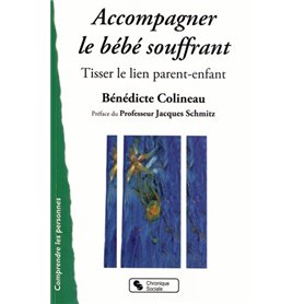 Accompagner le bébé souffrant tisser le lien parent-enfant