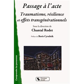 Passage à l'acte traumatisme, résilience et effets transgénérationnels