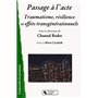 Passage à l'acte traumatisme, résilience et effets transgénérationnels