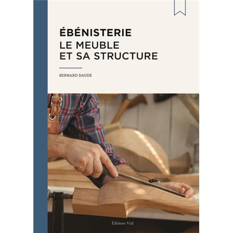 Ébénisterie : le meuble et sa structure