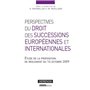 PERSPECTIVES DU DROIT DES SUCCESSIONS EUROPÉENNES ET INTERNATIONALES