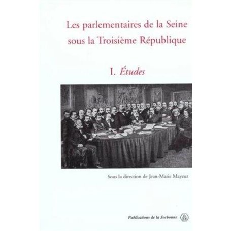 Les parlementaires de la Seine sous la Troisième République Tome 1