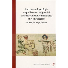 Pour une anthropologie du prélèvement seigneurial dans les campagnes médiévales (XIe-XIVe siècles)