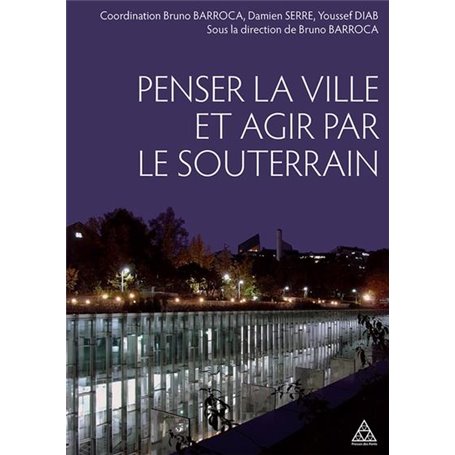 Penser la ville et agir par le souterrain