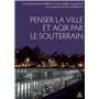 Penser la ville et agir par le souterrain