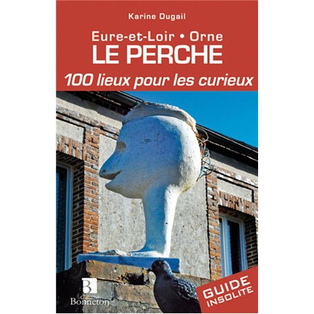 Perche. 100 lieux pour les curieux