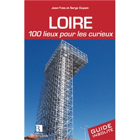 Loire. 100 lieux pour les curieux