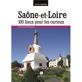 Saône-et-Loire. 100 lieux pour les curieux