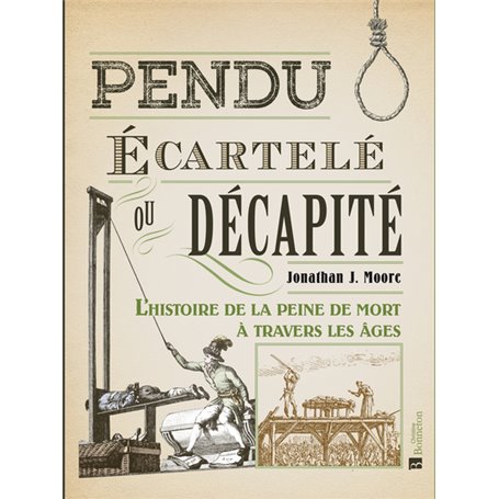 Pendu, écartelé ou décapité : l'histoire de la peine de mort à travers les âges