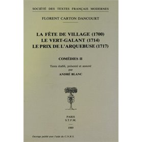 Comédies - Tome II: La Fête de village (1700), Le Vert-Galant (1714), Le Prix de l'arquebuse (1717)