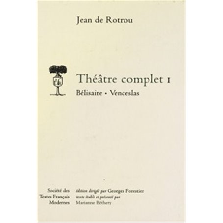 Théâtre complet - Tome I: Bélisaire, Venceslas