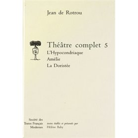 Théâtre complet - Tome V: L'Hypocondriaque. Amélie. La Doristée