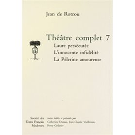 Théâtre complet - Tome VII: Laure persécutée. L'Innocente Infidèlité. La Pèlerine amoureuse