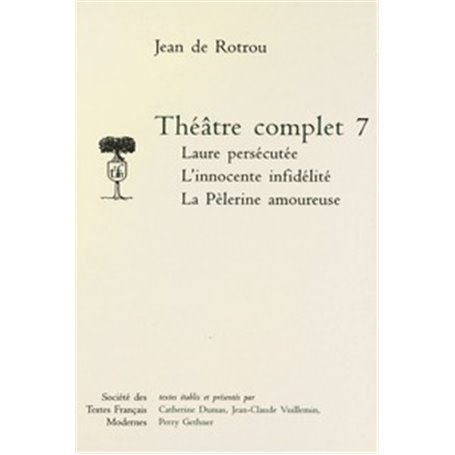 Théâtre complet - Tome VII: Laure persécutée. L'Innocente Infidèlité. La Pèlerine amoureuse