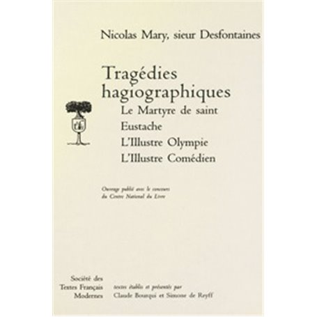 Tragédies hagiographiques: Le Martyre de saint Eustache, L'Illustre Olympe, L'Illustre Comédien