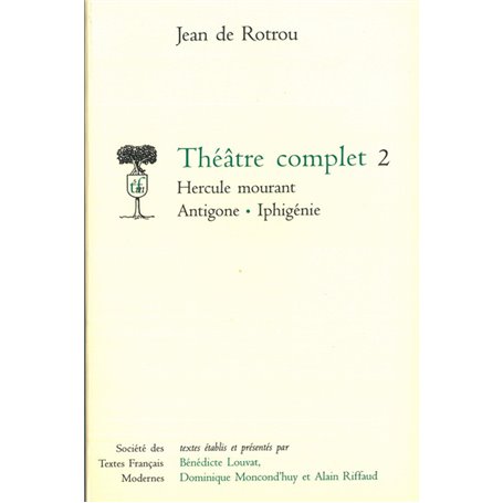 Théâtre complet - Tome II: Hercule mourant. Antigone. Iphigénie