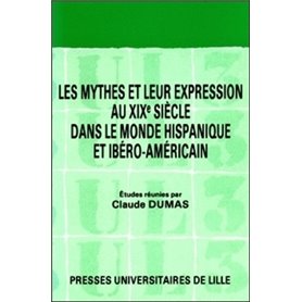 Les mythes et leur expression au XIXe siècle dans le monde hispanique et ibéro-américain