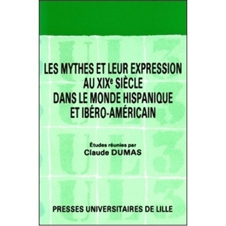 Les mythes et leur expression au XIXe siècle dans le monde hispanique et ibéro-américain