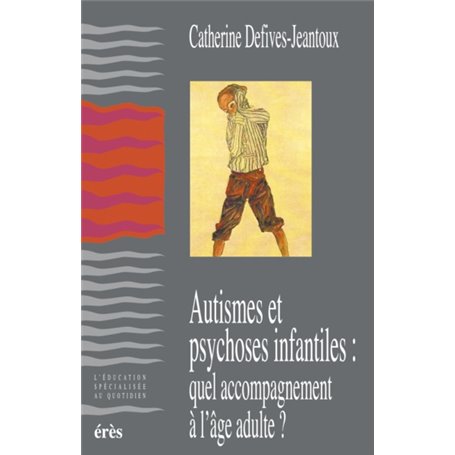 Autismes et psychoses, quel accompagnement à l'âge adulte?