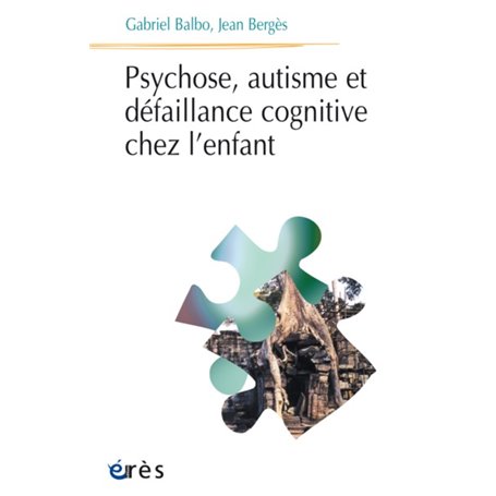 Psychose, autisme et défaillance cognitive chez l'enfant