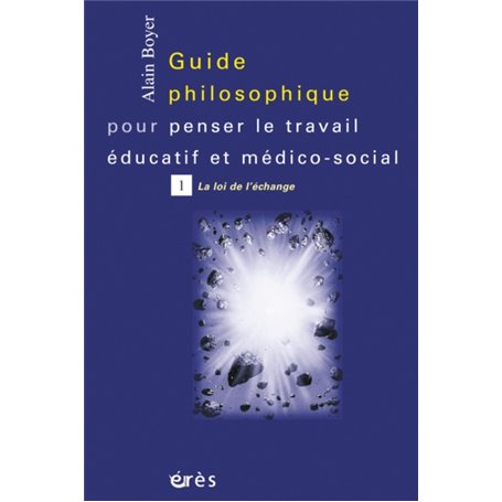 Guide philosophique pour penser le travail éducatif T1