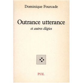 Outrance utterance et autres élégies