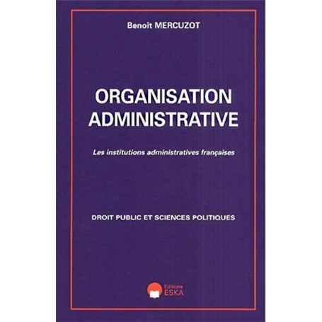 Organisation administrative les institutions administratives françaises