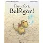 PAS SI FORT, BELFEGOR