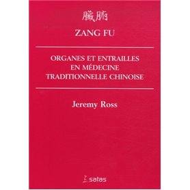 ZANG FU: ORGANES ET ENTRAILLES EN MEDECINE TRADITIONNELLE CHINOISE