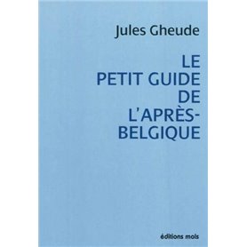 Petit guide de l'apres belgique (le)