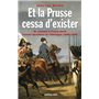 Et la Prusse cessa d'exister. Ou comment la France devint l'ennemi héréditaire de l'Allemagne (1806-1945)