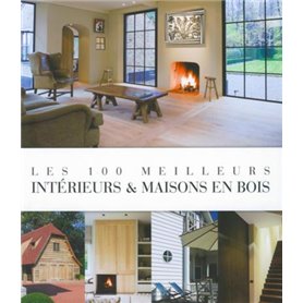 LES 100 MEILLEURS INTERIEURS ET MAISONS EN BOIS