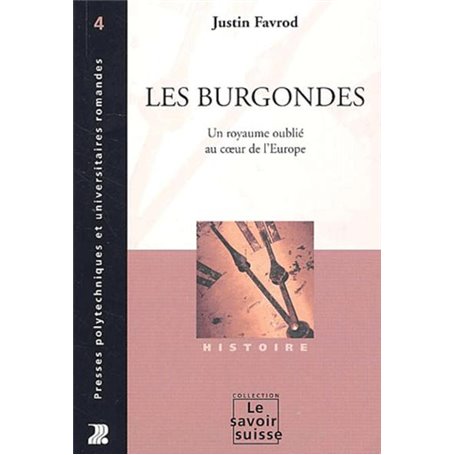 Les Burgondes - Un Royaume Oublie Au Coeur De L'Europe