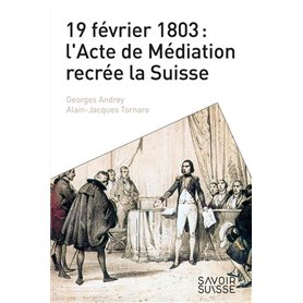 19 février 1803 : l'Acte de Médiation recrée la Suisse