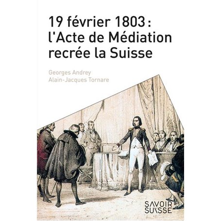 19 février 1803 : l'Acte de Médiation recrée la Suisse