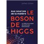 Aux sources de la matière, le boson de Higgs