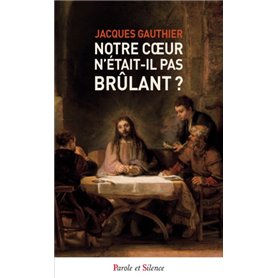 Notre coeur n'était-il pas brûlant ?