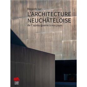 Regards sur l'architecture neuchâteloise de l'après-guerre à nos jours