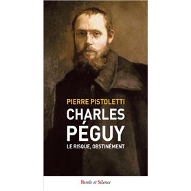 Charles Péguy. Le risque, obstinément