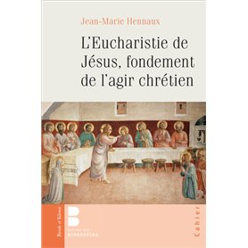 L'EUCHARISTIE DE JESUS, FONDEMENT DE L'AGIR CHRETIEN