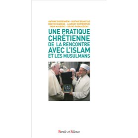 Une pratique chrétienne de la rencontre avec l'islam et les musulmans