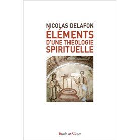 ELEMENTS D'UNE THEOLOGIE SPIRITUELLE