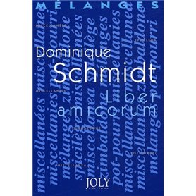 MÉLANGES EN L'HONNEUR DE DOMINIQUE SCHMIDT - LIBER AMICORUM