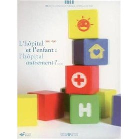 L'hôpital et l'enfant : l'hôpital autrement ?...