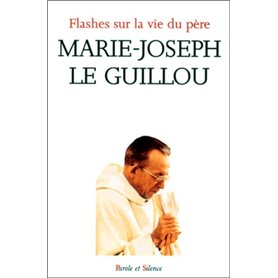 Flashes sur la vie du pere marie joseph le guillou