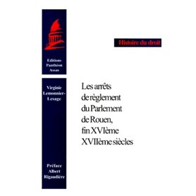 LES ARRÊTS DE RÈGLEMENT DU PARLEMENT DE ROUEN, FIN XVIE-XVIIE SIÈCLE. (COLL. HIS