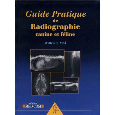 GUIDE PRATIQUE DE RADIOGRAPHIE CANINE ET FELINE