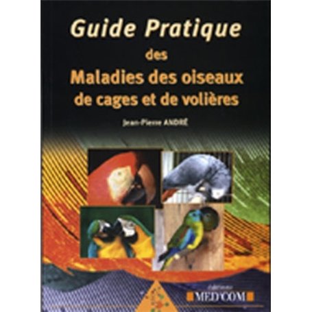 GUIDE PRATIQUE DES MALADIES DES OISEAUX DE CAGES ET DE VOLIERES