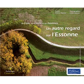 UN AUTRE REGARD SUR L'ESSONNE. DE L'EAU, DE LA TERRE ET DES HOMMES